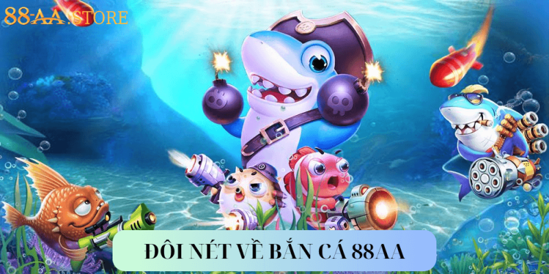 Đôi nét về bắn cá 88AA