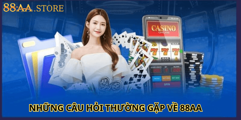 NHỮNG CÂU HỎI THƯỜNG GẶP VỀ 88AA