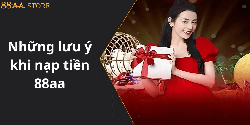 Những lưu ý khi nạp tiền 88aa
